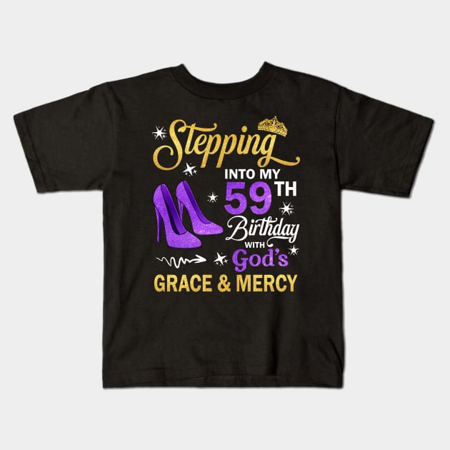 Stepping Into My 59th Birthday With God's Grace & Mercy Bday Kids T-Shirt by MaxACarter